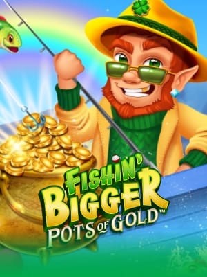 Fishin' Bigger Pots Of Gold